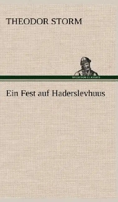 Ein Fest Auf Haderslevhuus by Theodor Storm