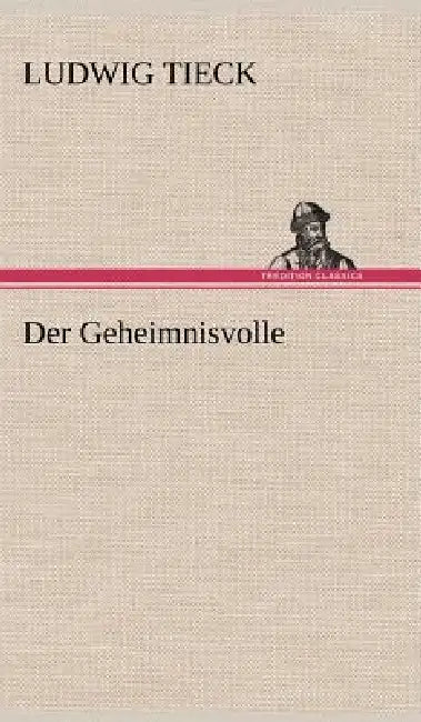 Der Geheimnisvolle by Ludwig Tieck