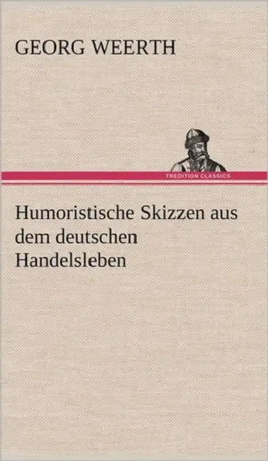 Humoristische Skizzen Aus Dem Deutschen Handelsleben by Georg Weerth