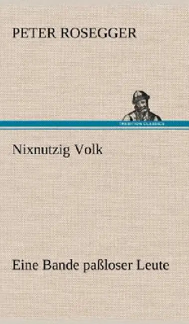 Nixnutzig Volk by Peter Rosegger