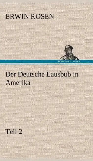 Der Deutsche Lausbub in Amerika - Teil 2 by Erwin Rosen