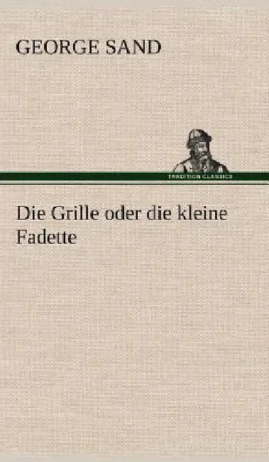 Die Grille Oder Die Kleine Fadette by George Sand