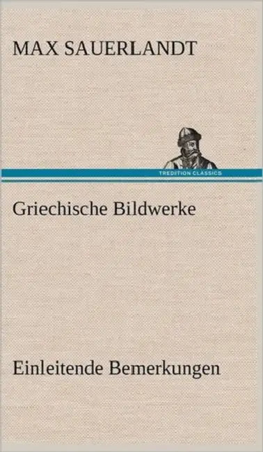 Griechische Bildwerke by Max Sauerlandt