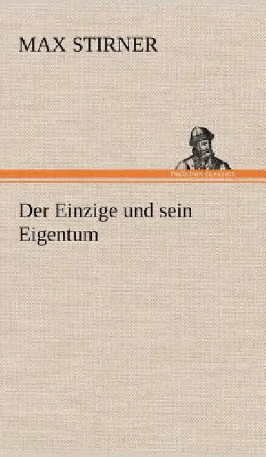 Der Einzige Und Sein Eigentum by Max Stirner
