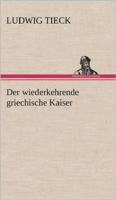 Der Wiederkehrende Griechische Kaiser by Ludwig Tieck