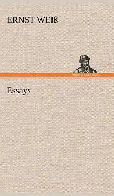 Essays by Ernst Wei, Ernst Weiss