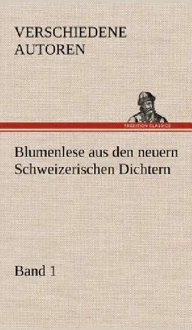 Blumenlese Aus Den Neuern Schweizerischen Dichtern by Verschiedene Autoren