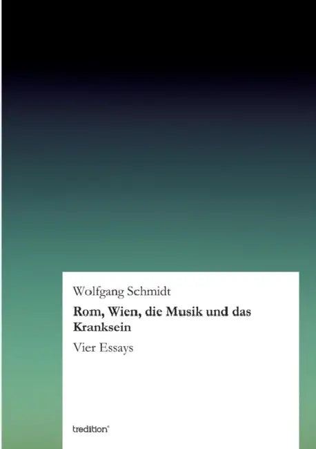 ROM, Wien, Die Musik Und Das Kranksein by Wolfgang Schmidt