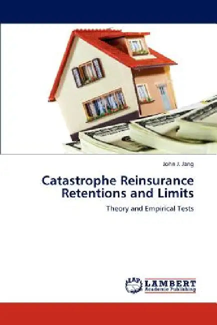 Catastrophe Reinsurance Retentions and Limits by John J. Jang