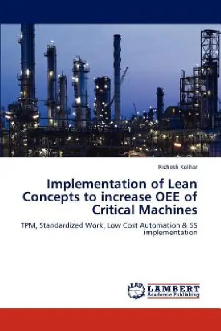 Implementation of Lean Concepts to increase OEE of Critical Machines by Richesh Kolhar