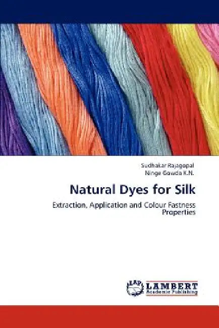 Natural Dyes for Silk by Sudhakar Rajagopal, Ninge Gowda K. N.