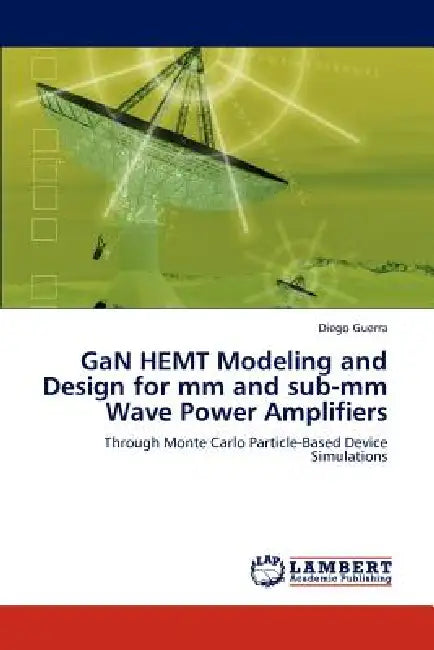 Gan Hemt Modeling and Design for MM and Sub-MM Wave Power Amplifiers by Diego Guerra