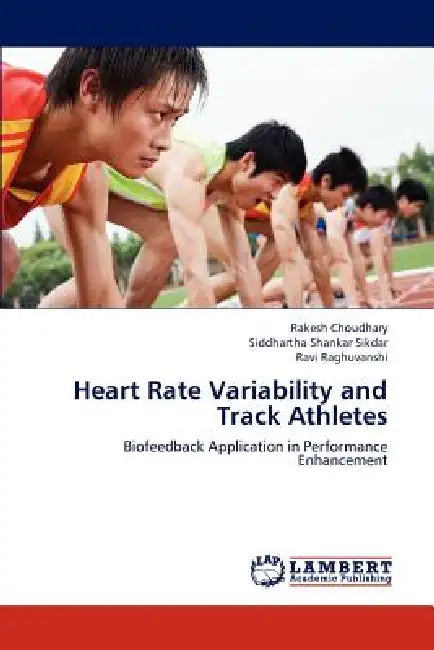 Heart Rate Variability and Track Athletes by Choudhary Rakesh, Sikdar Siddhartha Shankar, Raghuvanshi Ravi