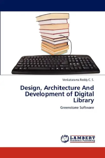 Design, Architecture And Development of Digital Library by Venkatarama Reddy C S