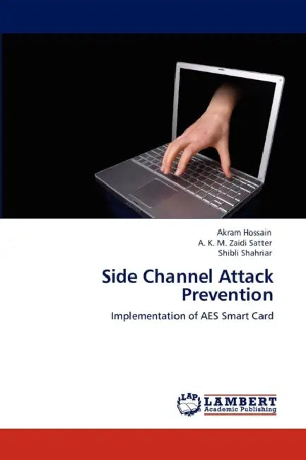 Side Channel Attack Prevention by Hossain Akram, Satter a. K. M. Zaidi, Shahriar Shibli