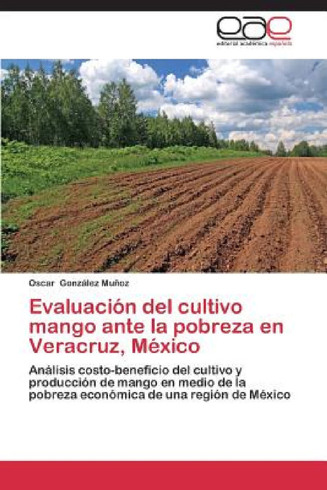 Evaluación del cultivo mango ante la pobreza en Veracruz, México by González Muñoz Oscar