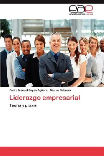 Liderazgo empresarial by Zayas Agüero Pedro Manuel, Cabrera Niurka