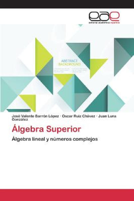 Álgebra Superior by Barrón López José Valente, Ruiz Chávez Oscar, Luna González Juan