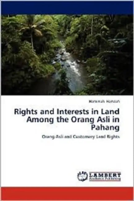 Rights and Interests in Land Among the Orang Asli in Pahang by Hamimah Hamzah