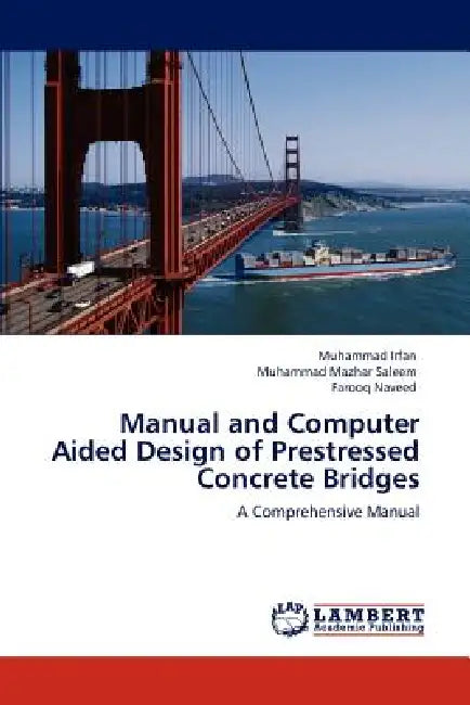 Manual and Computer Aided Design of Prestressed Concrete Bridges by Muhammad Irfan, Muhammad Mazhar Saleem, Farooq Naveed