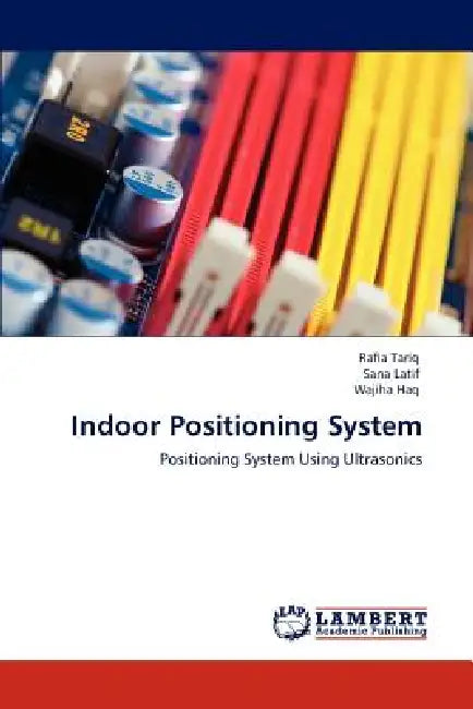 Indoor Positioning System by Tariq Rafia, Latif Sana, Haq Wajiha