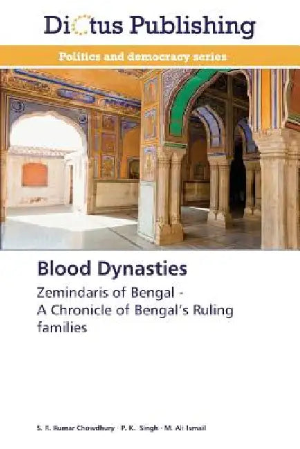 Blood Dynasties by Kumar Chowdhury S. R., Singh P. K., Ismail M. Ali