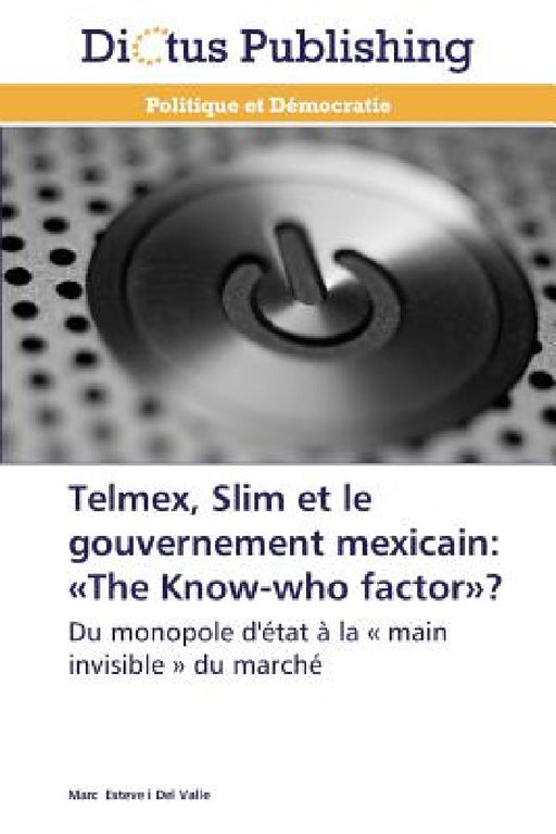 Telmex, Slim Et Le Gouvernement Mexicain: The Know-Who Factor? by Valle-M