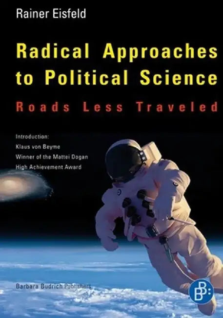 Radical Approaches to Political Science: Roads Less Traveled by Rainer Eisfeld