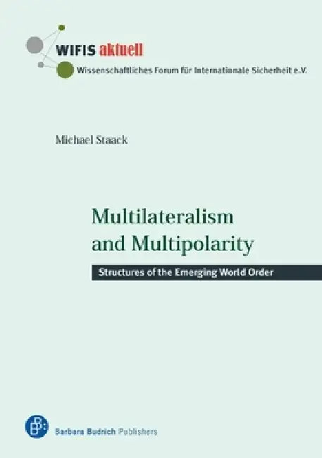 Multilateralism and Multipolarity: Structures of the Emerging World Order by Michael Staack