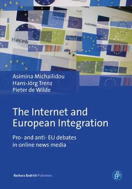 The Internet and European Integration: Pro- And Anti-Eu Debates in Online News Media by Pieter De Wilde