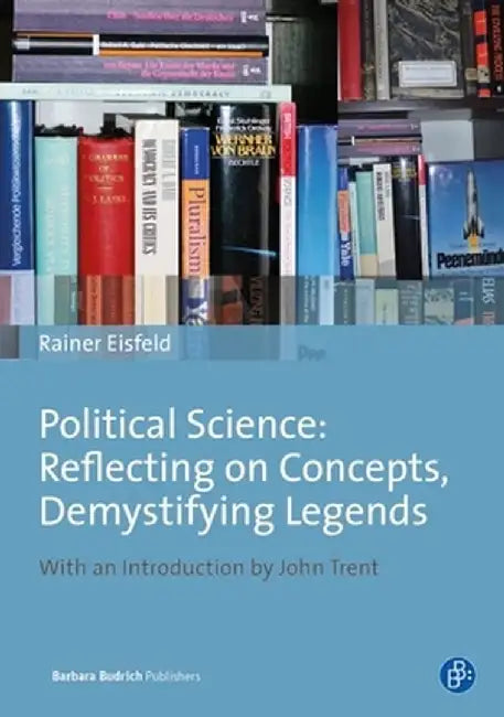 Political Science: Reflecting on Concepts, Demystifying Legends by Rainer Eisfeld