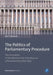 The Politics of Parliamentary Procedure: The Formation of the Westminster Procedure as a Parliamentary Ideal Type by Kari Palonen