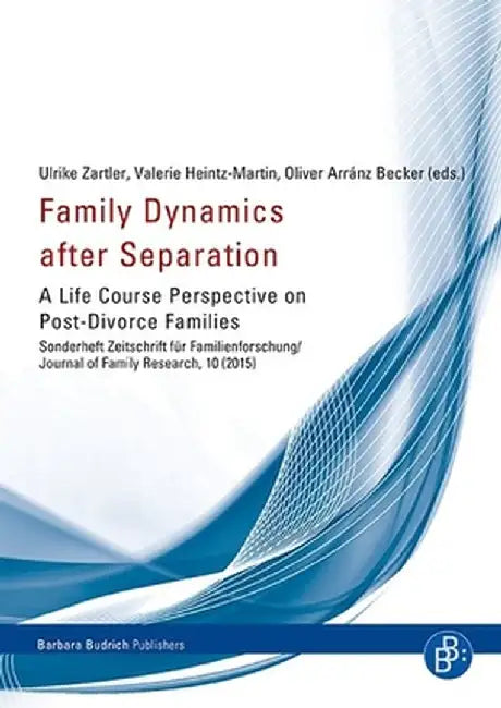 Family Dynamics After Separation: A Life Course Perspective on Post-Divorce Families by Ulrike Zartler
