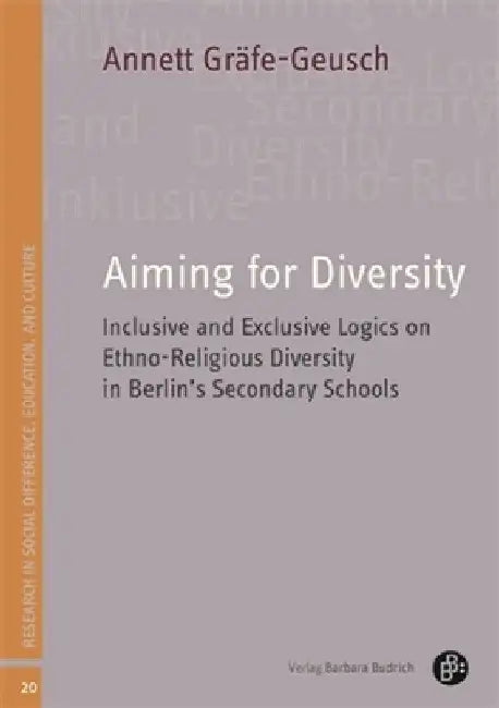 Aiming for Diversity: Inclusive and Exclusive Logics on Ethno-Religious Diversity in Berlin's Secondary Schools by Annett Gräfe-Geusch
