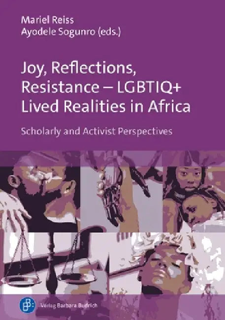 Joy, Reflections, Resistance - Lgbtiq+ Lived Realities in Africa: Scholarly and Activist Perspectives by Mariel Reiss, Ayodele Sogunro