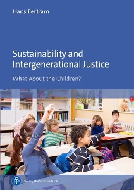 Sustainability and Intergenerational Justice: What about the Children? by Hans Bertram