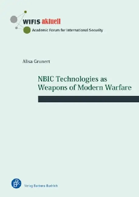 Nbic Technologies as Weapons of Modern Warfare by Alisa Grunert