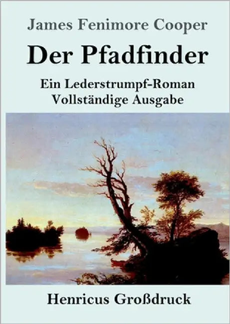 Der Pfadfinder (Großdruck): oder Das Binnenmeer Ein Lederstrumpf-Roman Vollständige Ausgabe by Cooper, James Fenimore