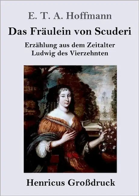 Das Fräulein von Scuderi (Großdruck): Erzählung aus dem Zeitalter Ludwig des Vierzehnten by Hoffmann, E. T. a.