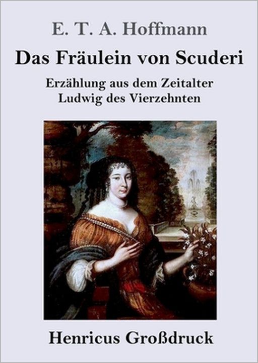 Das Fräulein von Scuderi (Großdruck): Erzählung aus dem Zeitalter Ludwig des Vierzehnten by E. T. a. Hoffmann