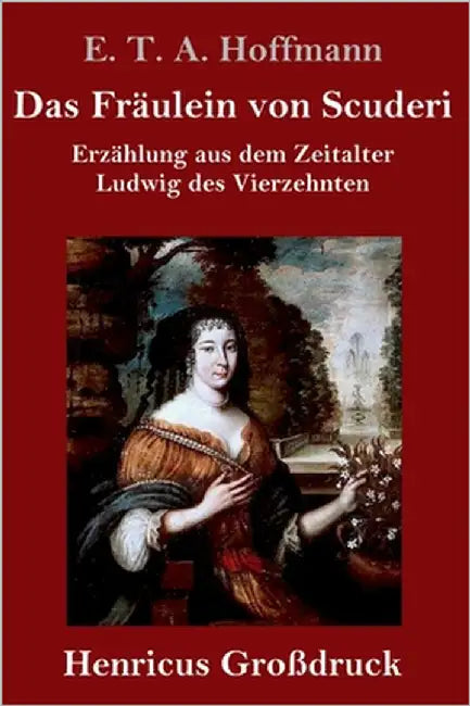 Das Fräulein von Scuderi (Großdruck): Erzählung aus dem Zeitalter Ludwig des Vierzehnten by Hoffmann, E. T. a.