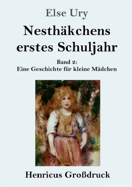 Nesthäkchens erstes Schuljahr (Großdruck): Band 2 Eine Geschichte für kleine Mädchen by Else Ury