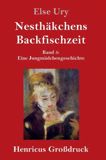 Nesthäkchens Backfischzeit (Großdruck): Band 5 Eine Jungmädchengeschichte by Else Ury
