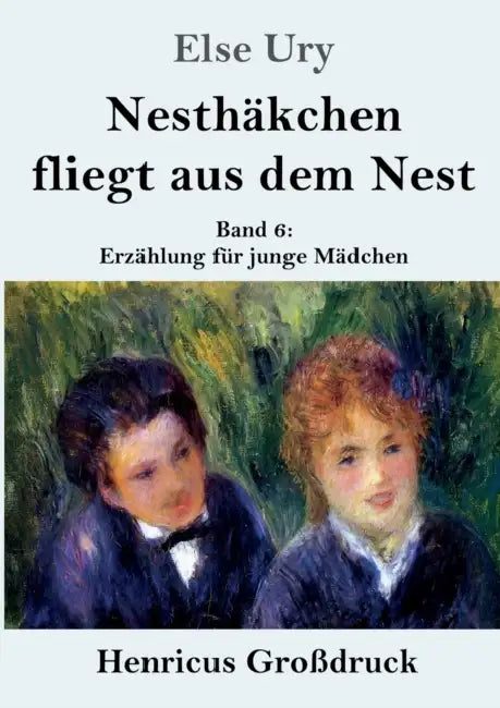 Nesthäkchen fliegt aus dem Nest (Großdruck): Band 6 Erzählung für junge Mädchen by Else Ury