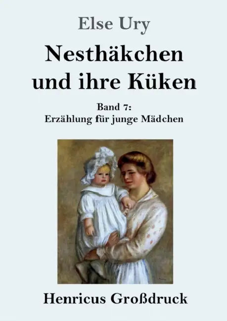 Nesthäkchen und ihre Küken (Großdruck): Band 7 Erzählung für junge Mädchen by Else Ury