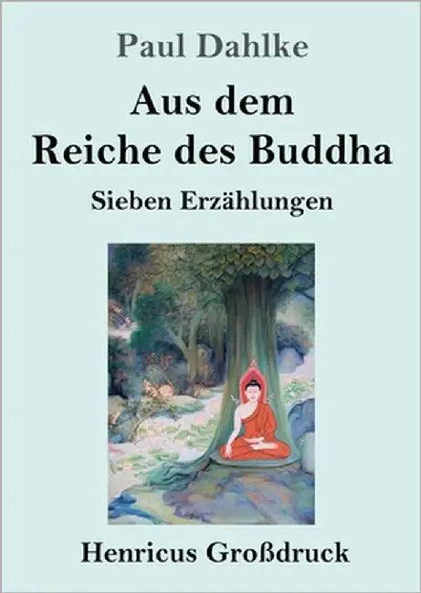 Aus dem Reiche des Buddha (Großdruck): Sieben Erzählungen by Dahlke, Paul