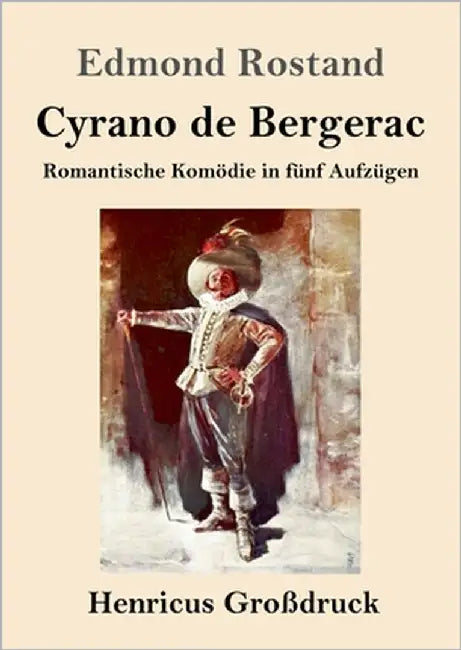 Cyrano de Bergerac (Großdruck): Romantische Komödie in fünf Aufzügen by Rostand, Edmond