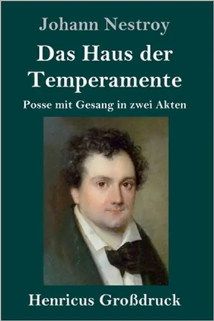 Das Haus der Temperamente (Großdruck): Posse mit Gesang in zwei Akten by Nestroy, Johann