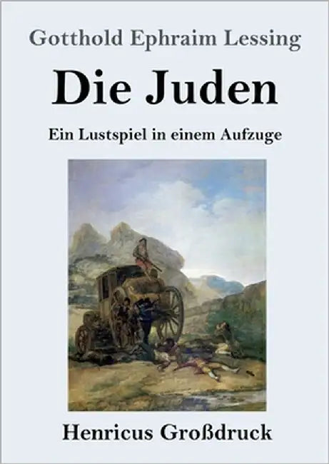 Die Juden (Großdruck): Ein Lustspiel in einem Aufzuge by Lessing, Gotthold Ephraim