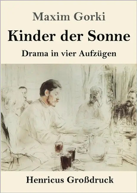 Kinder der Sonne (Großdruck): Drama in vier Aufzügen by Gorki, Maxim